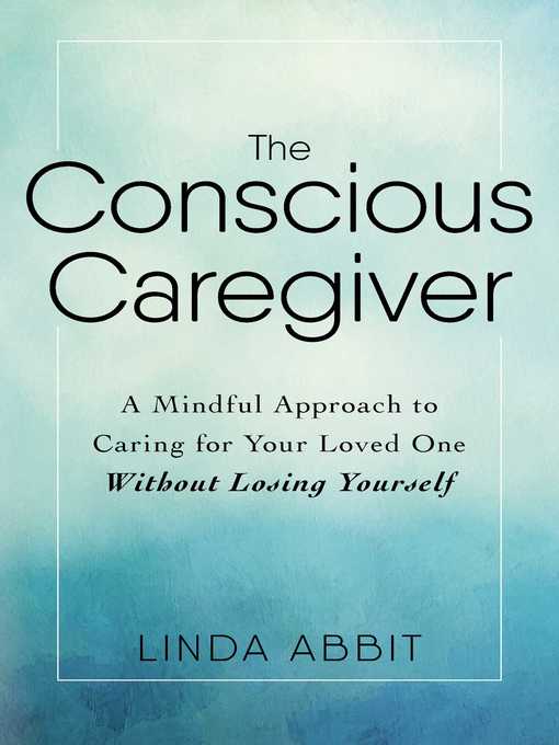 Title details for The Conscious Caregiver by Linda Abbit - Wait list